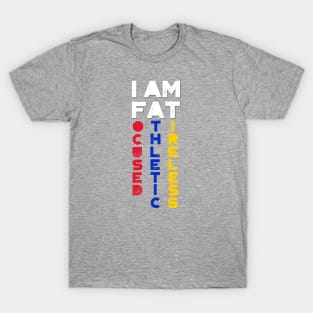 I am FAT. Focused, Athletic, Tireless T-Shirt